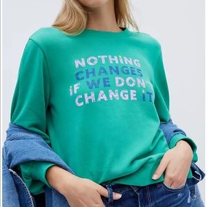 Maeve - Nothing Changes If We Dont Change It Sweatshirt